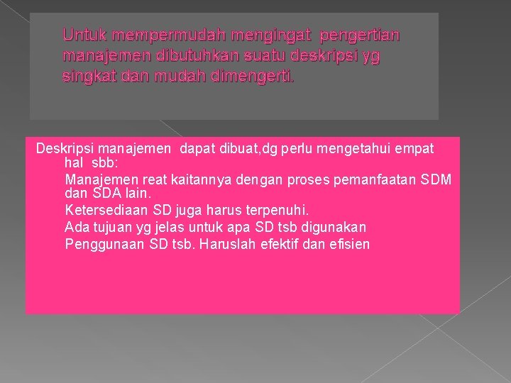 Untuk mempermudah mengingat pengertian manajemen dibutuhkan suatu deskripsi yg singkat dan mudah dimengerti. Deskripsi