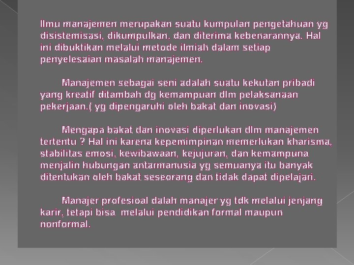 Ilmu manajemen merupakan suatu kumpulan pengetahuan yg disistemisasi, dikumpulkan, dan diterima kebenarannya. Hal ini