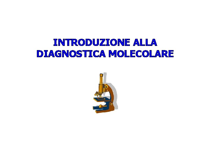 INTRODUZIONE ALLA DIAGNOSTICA MOLECOLARE 