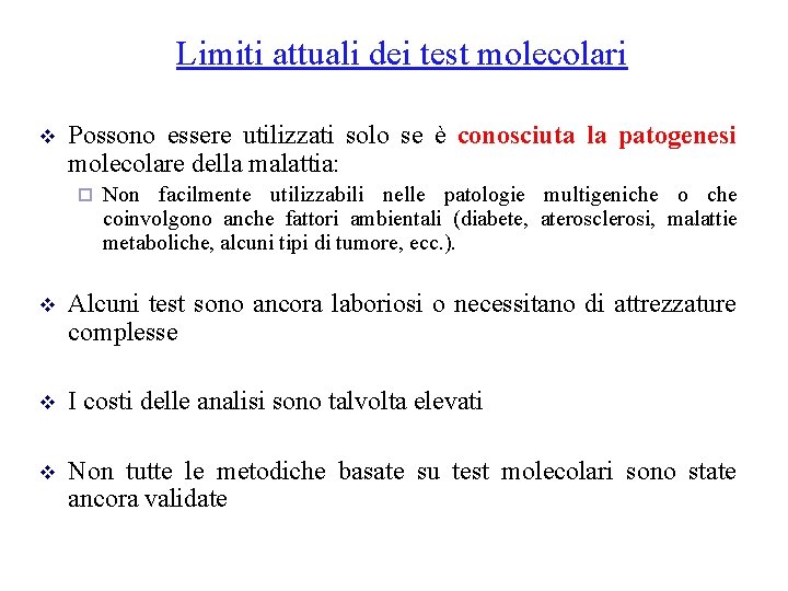 Limiti attuali dei test molecolari v Possono essere utilizzati solo se è conosciuta la