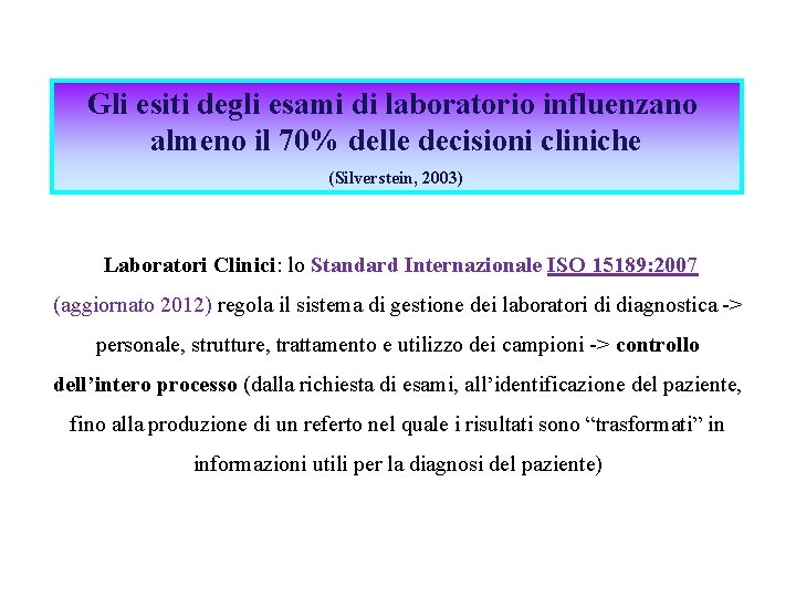 Gli esiti degli esami di laboratorio influenzano almeno il 70% delle decisioni cliniche (Silverstein,
