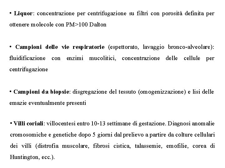  • Liquor: concentrazione per centrifugazione su filtri con porosità definita per ottenere molecole