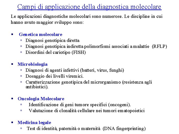 Campi di applicazione della diagnostica molecolare Le applicazioni diagnostiche molecolari sono numerose. Le discipline