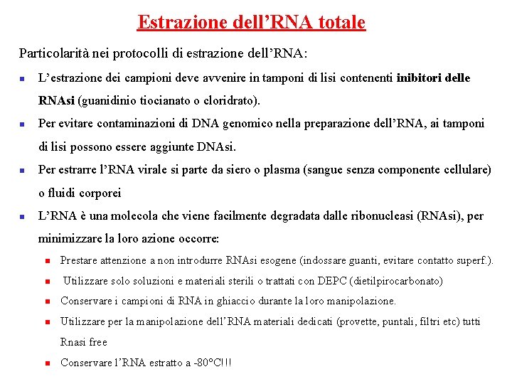 Estrazione dell’RNA totale Particolarità nei protocolli di estrazione dell’RNA: n L’estrazione dei campioni deve