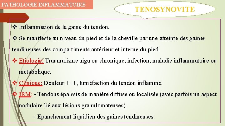 PATHOLOGIE INFLAMMATOIRE TENOSYNOVITE v Inflammation de la gaine du tendon. v Se manifeste au