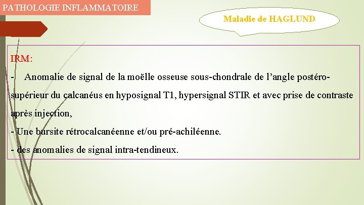 PATHOLOGIE INFLAMMATOIRE Maladie de HAGLUND IRM: - Anomalie de signal de la moëlle osseuse