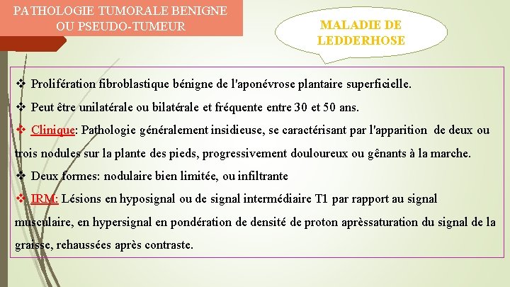 PATHOLOGIE TUMORALE BENIGNE OU PSEUDO-TUMEUR MALADIE DE LEDDERHOSE v Prolifération fibroblastique bénigne de l'aponévrose