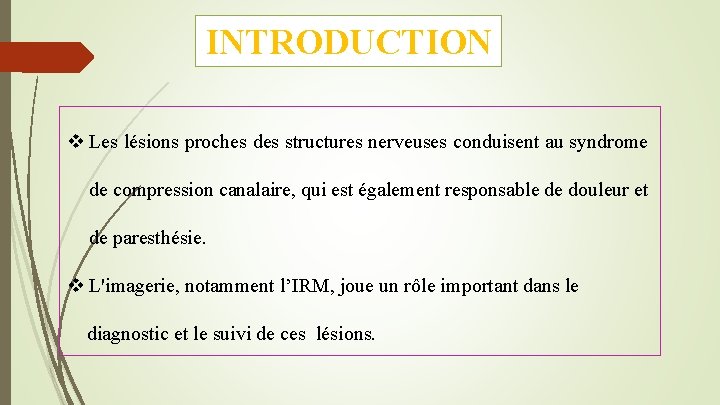 INTRODUCTION v Les lésions proches des structures nerveuses conduisent au syndrome de compression canalaire,