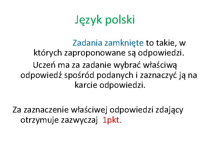 Język polski Zadania zamknięte to takie, w których zaproponowane są odpowiedzi. Uczeń ma za