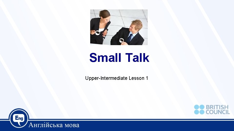 Small Talk Upper-Intermediate Lesson 1 