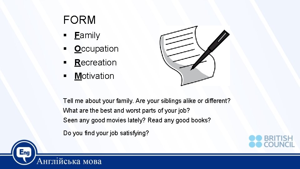 FORM Family Occupation Recreation Motivation Tell me about your family. Are your siblings alike