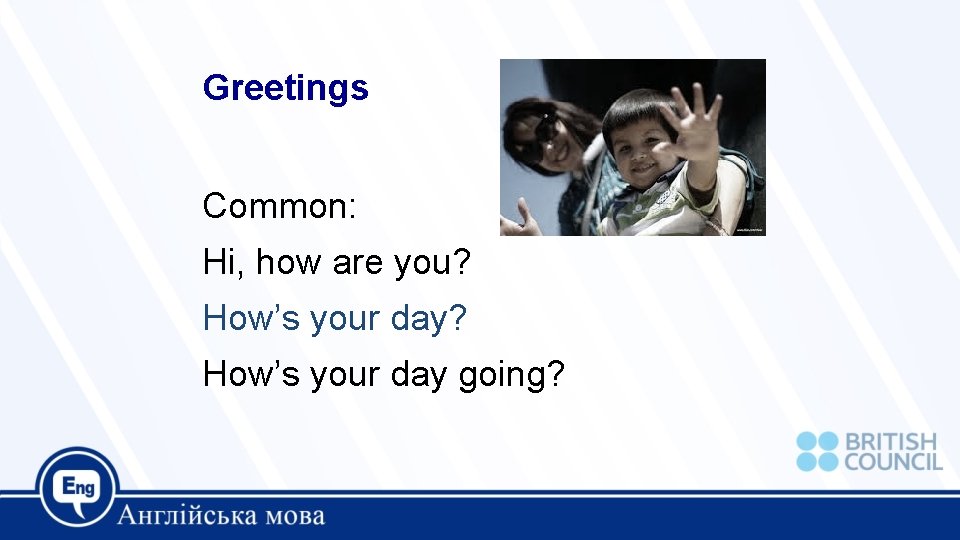 Greetings Common: Hi, how are you? How’s your day going? 