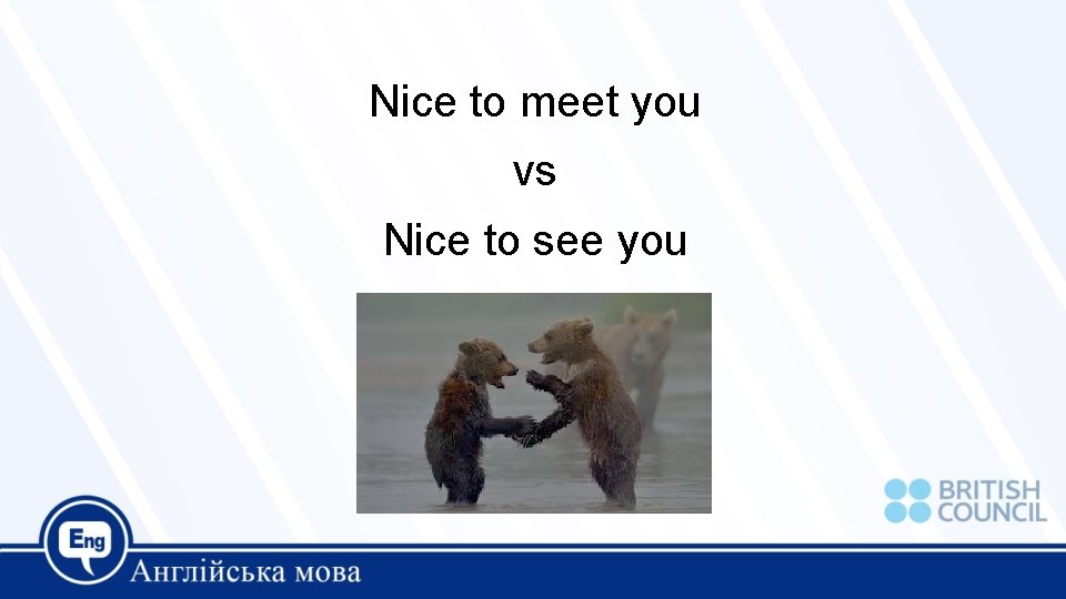 Nice to meet you vs Nice to see you 