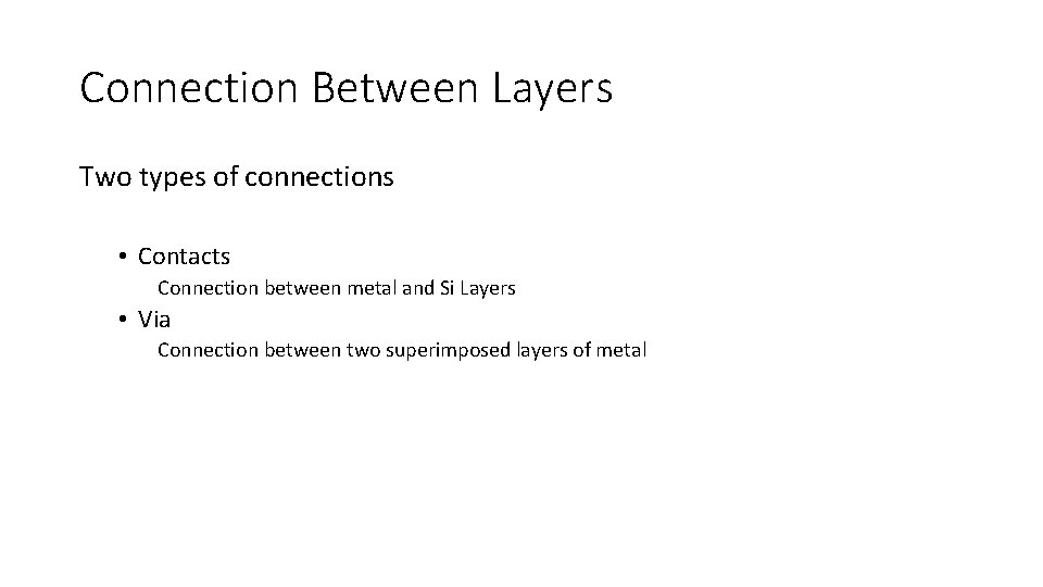 Connection Between Layers Two types of connections • Contacts Connection between metal and Si