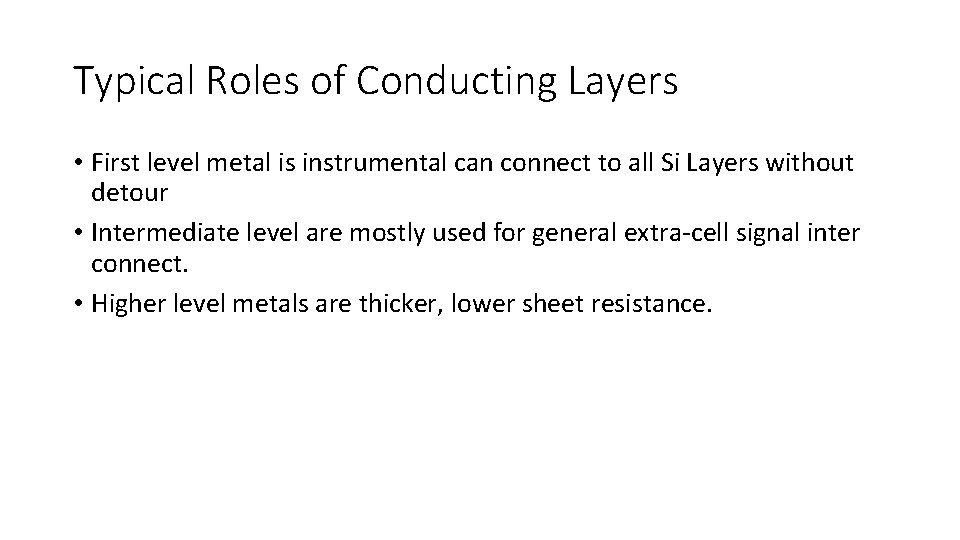 Typical Roles of Conducting Layers • First level metal is instrumental can connect to