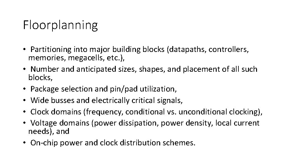 Floorplanning • Partitioning into major building blocks (datapaths, controllers, memories, megacells, etc. ), •