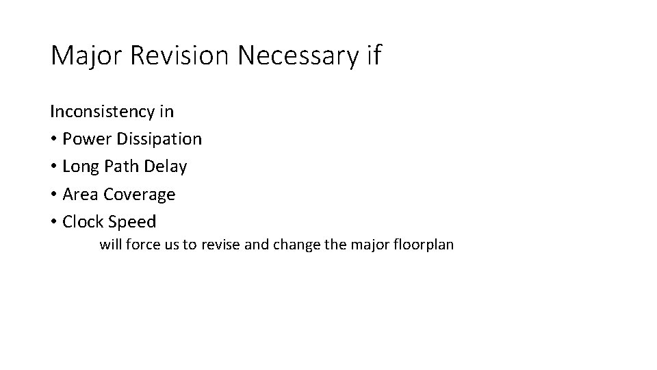 Major Revision Necessary if Inconsistency in • Power Dissipation • Long Path Delay •