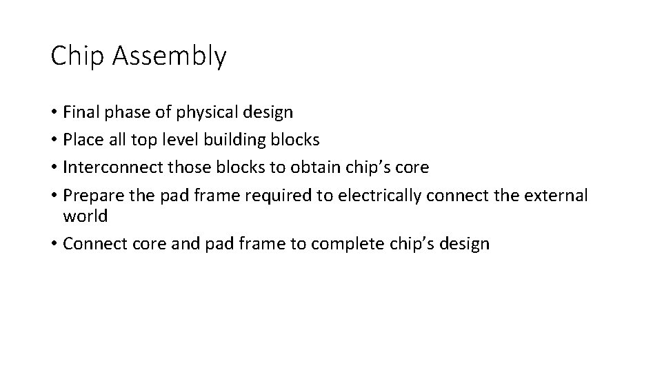 Chip Assembly • Final phase of physical design • Place all top level building