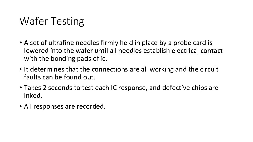 Wafer Testing • A set of ultrafine needles firmly held in place by a