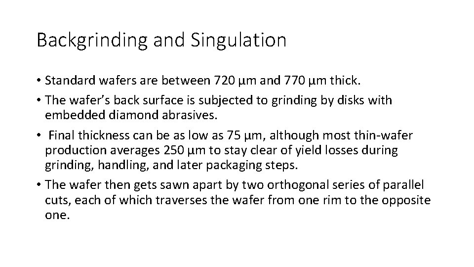 Backgrinding and Singulation • Standard wafers are between 720 µm and 770 µm thick.