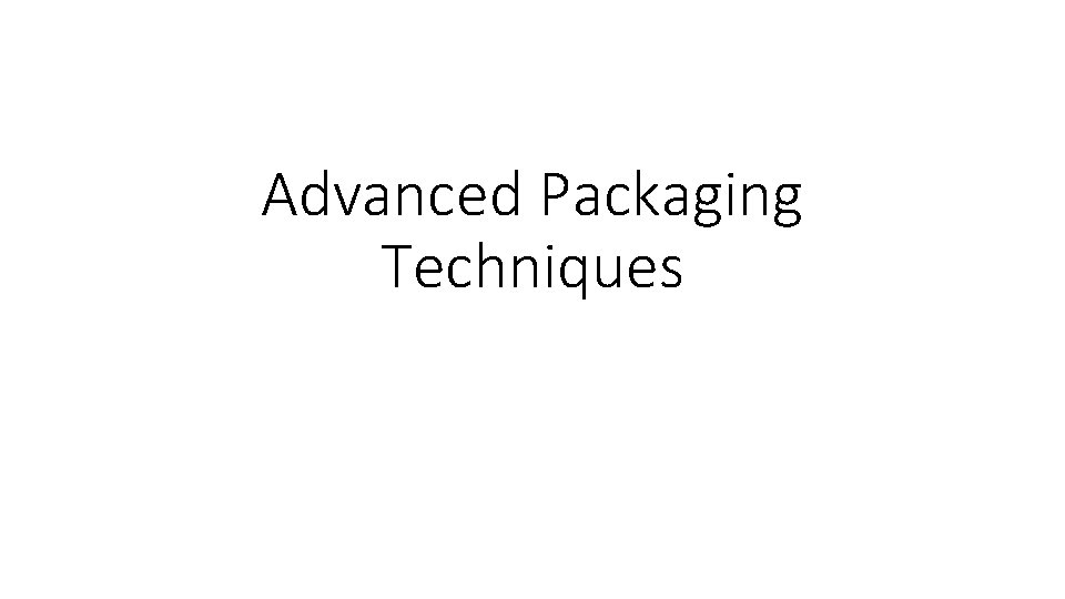 Advanced Packaging Techniques 