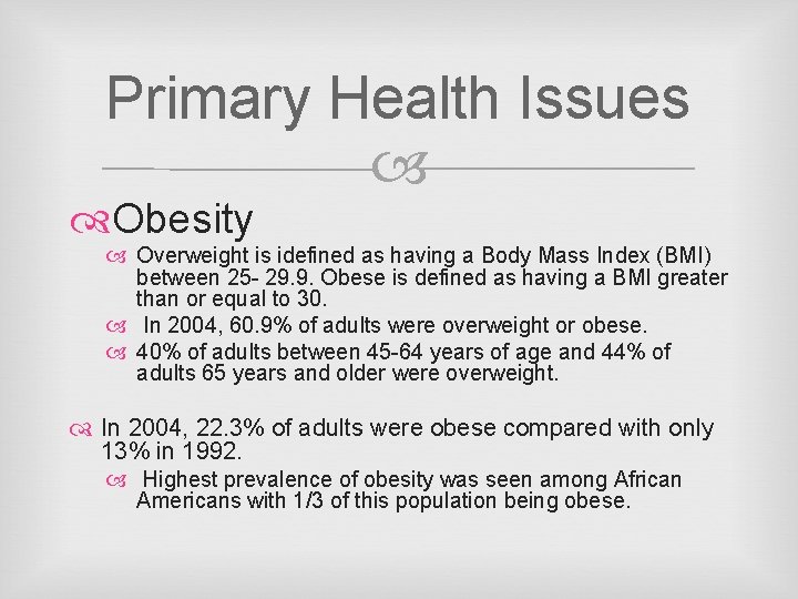 Primary Health Issues Obesity Overweight is idefined as having a Body Mass Index (BMI)