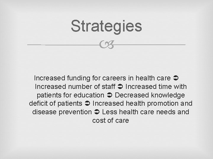 Strategies Increased funding for careers in health care Increased number of staff Increased time