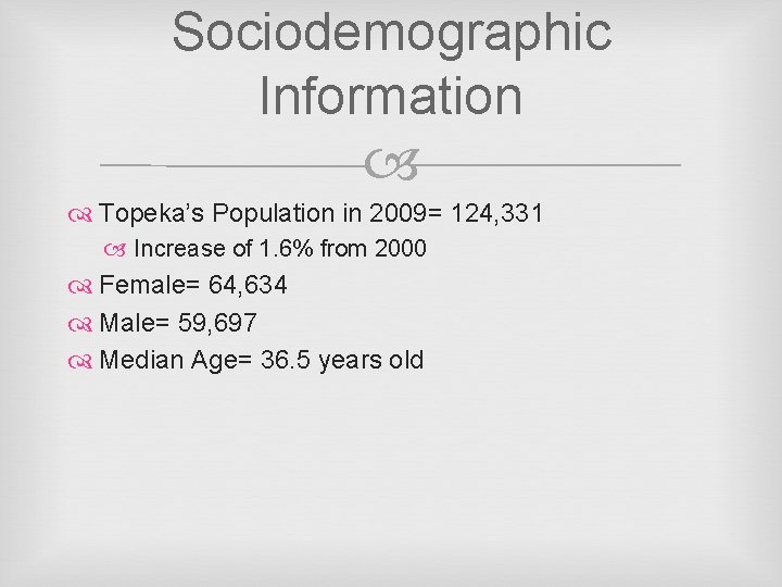 Sociodemographic Information Topeka’s Population in 2009= 124, 331 Increase of 1. 6% from 2000