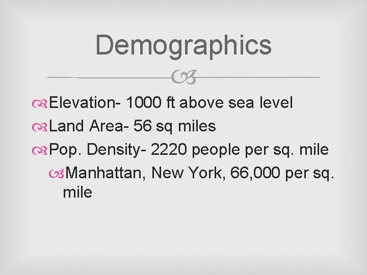 Demographics Elevation- 1000 ft above sea level Land Area- 56 sq miles Pop. Density-