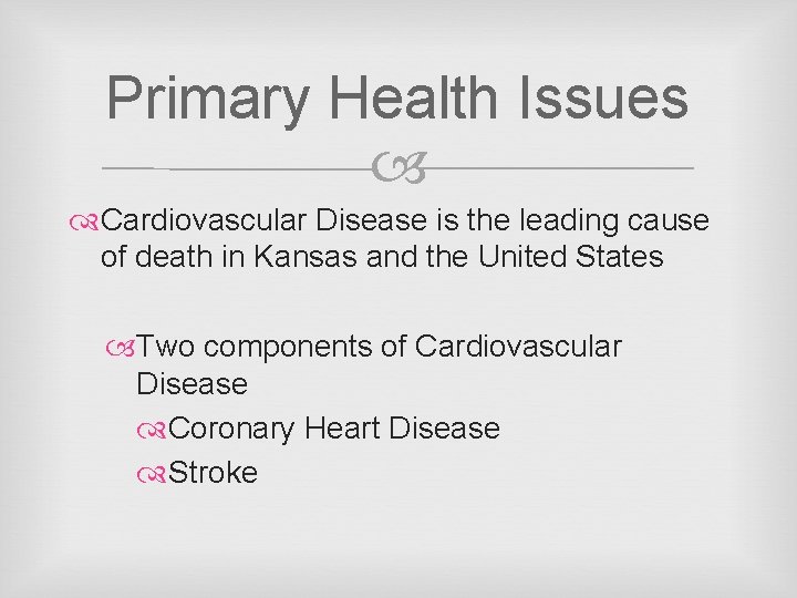 Primary Health Issues Cardiovascular Disease is the leading cause of death in Kansas and