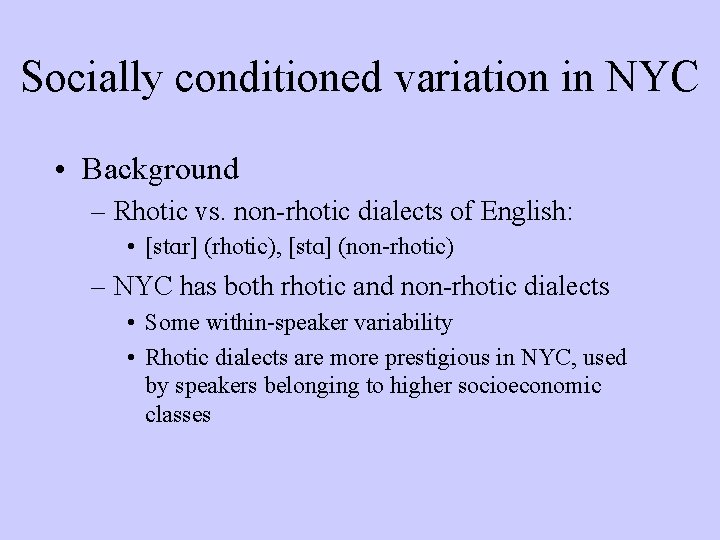 Socially conditioned variation in NYC • Background – Rhotic vs. non-rhotic dialects of English: