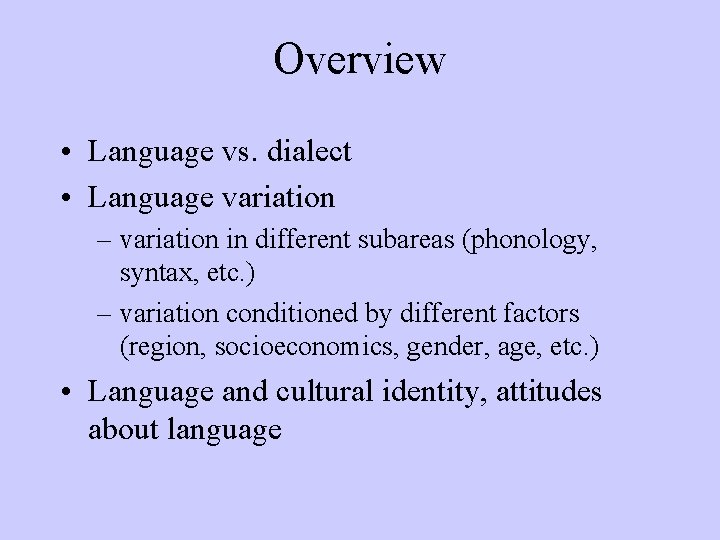 Overview • Language vs. dialect • Language variation – variation in different subareas (phonology,