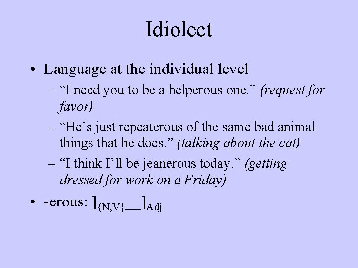 Idiolect • Language at the individual level – “I need you to be a