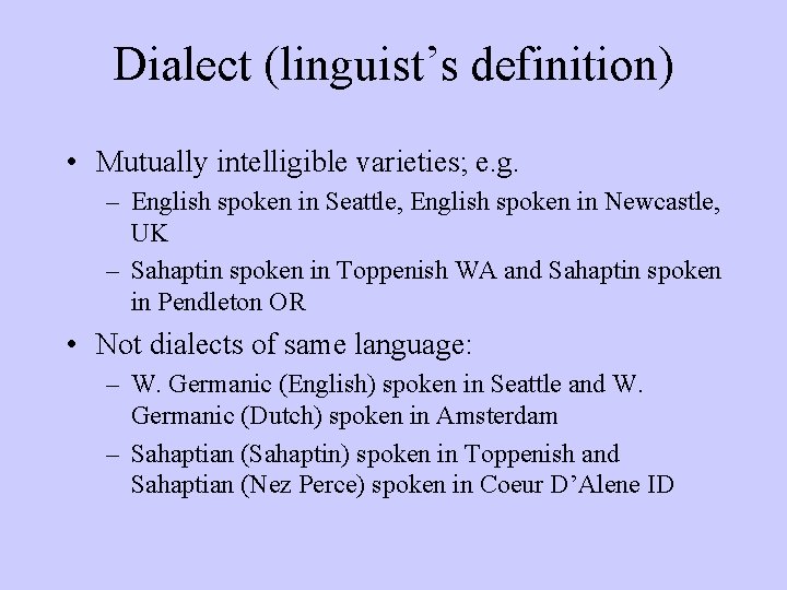 Dialect (linguist’s definition) • Mutually intelligible varieties; e. g. – English spoken in Seattle,