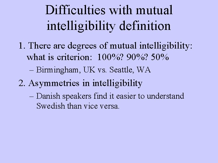 Difficulties with mutual intelligibility definition 1. There are degrees of mutual intelligibility: what is