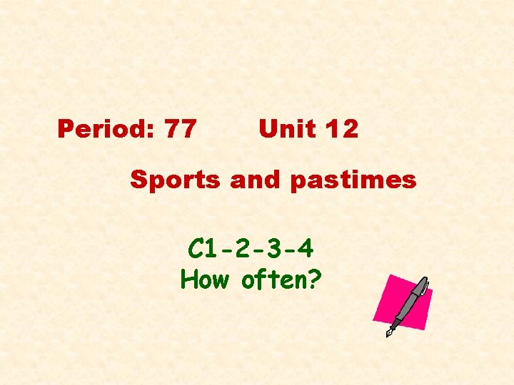 Period: 77 Unit 12 Sports and pastimes C 1 -2 -3 -4 How often?