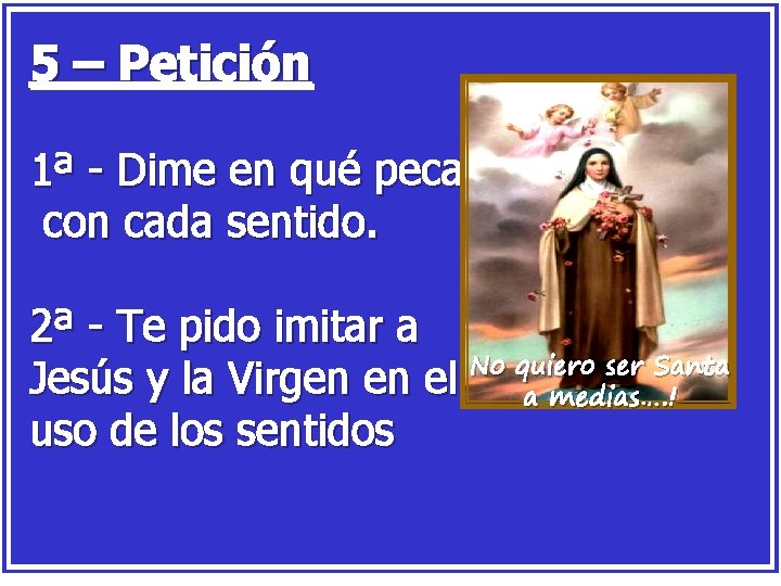 5 – Petición 1ª - Dime en qué pecado con cada sentido. 2ª -