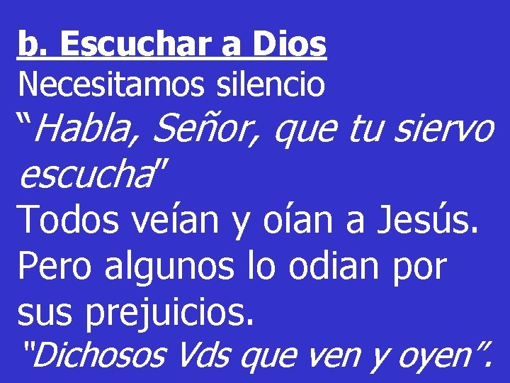 b. Escuchar a Dios Necesitamos silencio “Habla, Señor, que tu siervo escucha” Todos veían