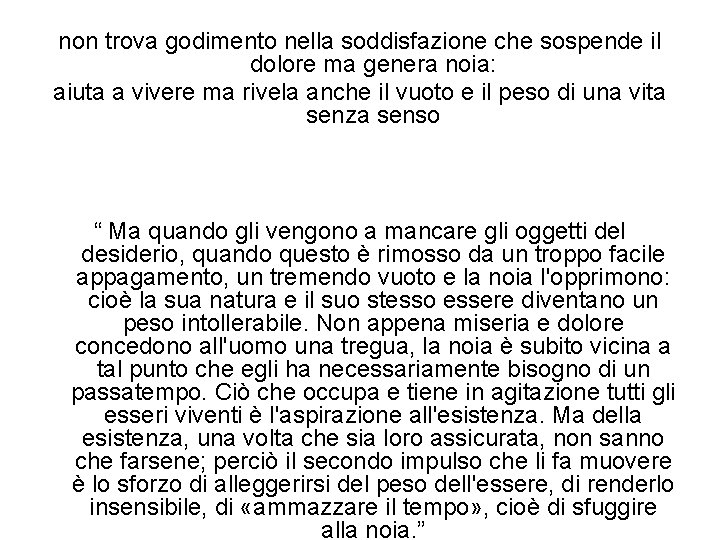 non trova godimento nella soddisfazione che sospende il dolore ma genera noia: aiuta a