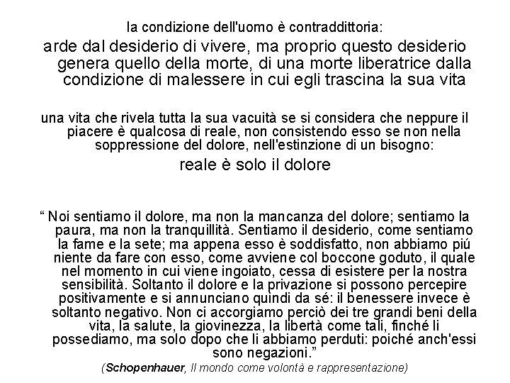 la condizione dell'uomo è contraddittoria: arde dal desiderio di vivere, ma proprio questo desiderio