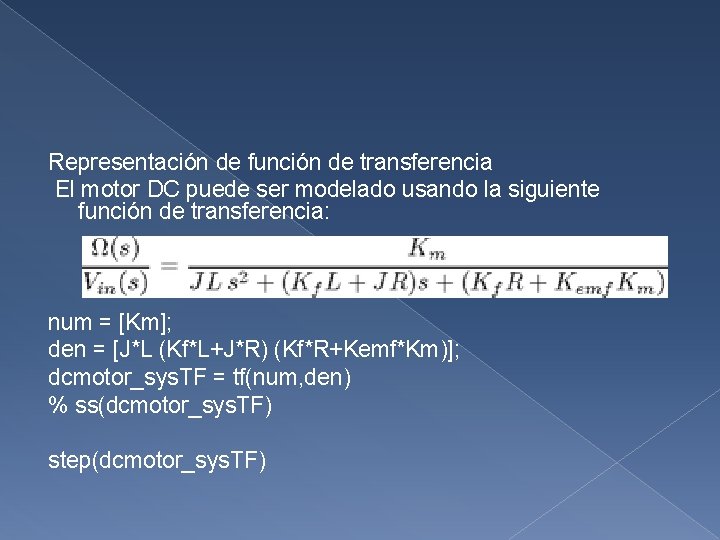 Representación de función de transferencia El motor DC puede ser modelado usando la siguiente