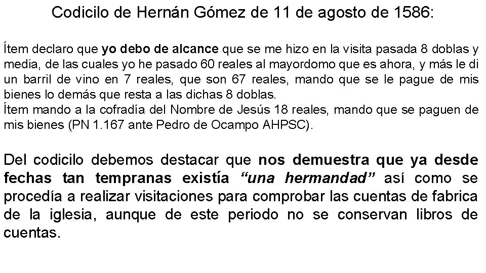 Codicilo de Hernán Gómez de 11 de agosto de 1586: Ítem declaro que yo