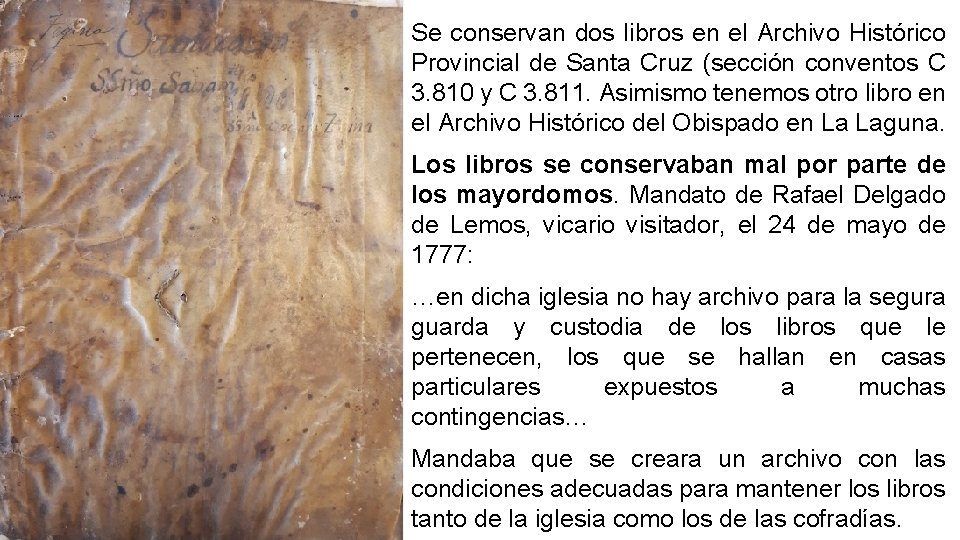 Se conservan dos libros en el Archivo Histórico Provincial de Santa Cruz (sección conventos