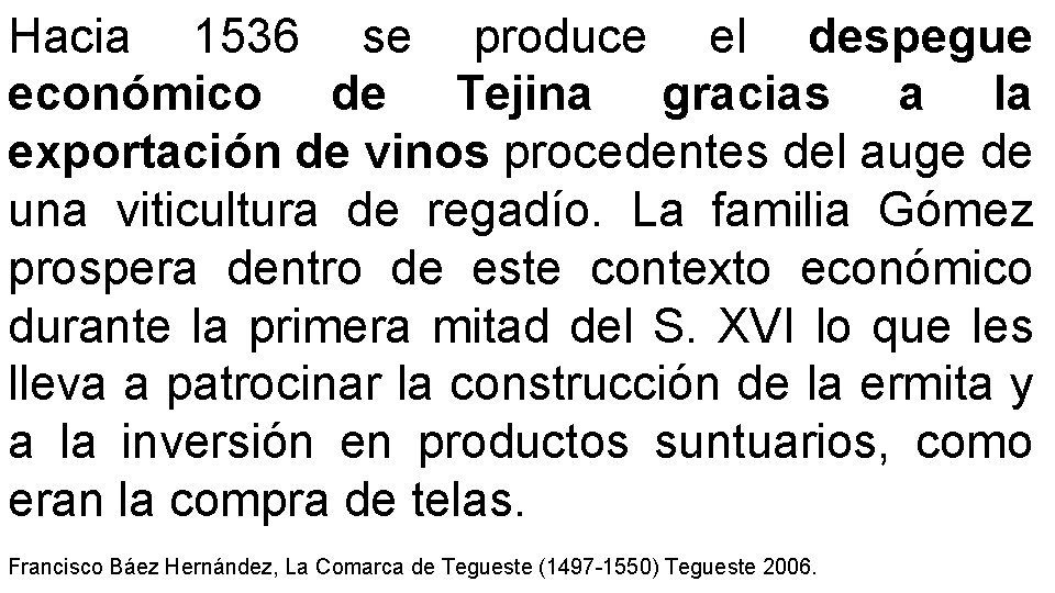 Hacia 1536 se produce el despegue económico de Tejina gracias a la exportación de