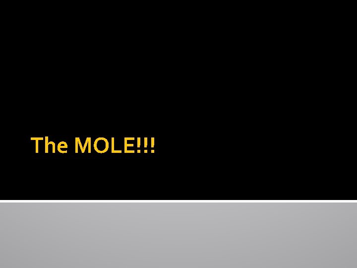 The MOLE!!! 