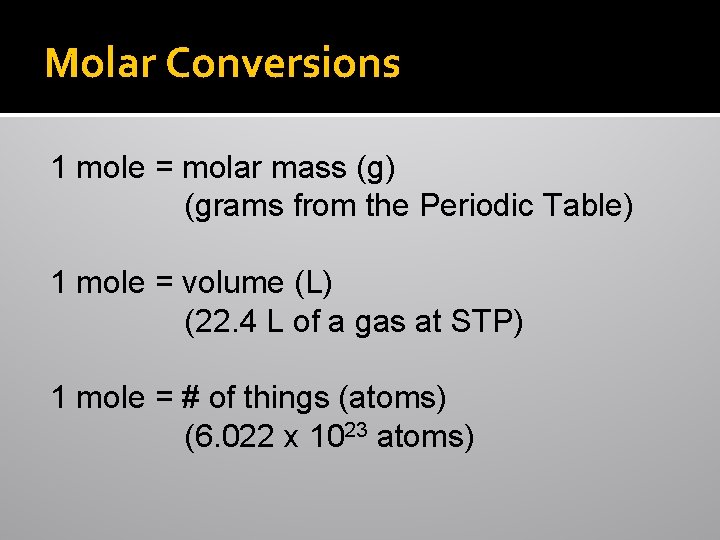 Molar Conversions 1 mole = molar mass (g) (grams from the Periodic Table) 1