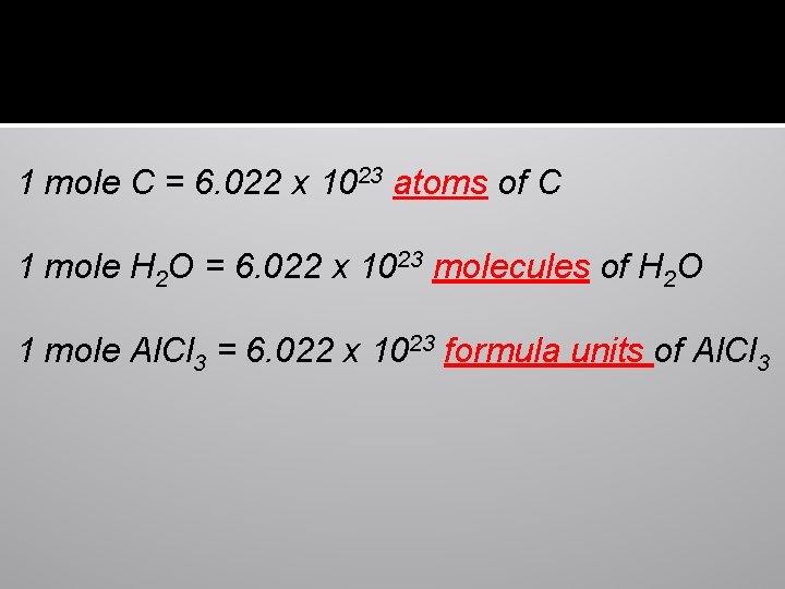 1 mole C = 6. 022 x 1023 atoms of C 1 mole H