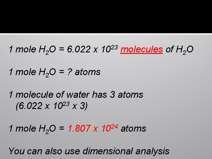 1 mole H 2 O = 6. 022 x 1023 molecules of H 2
