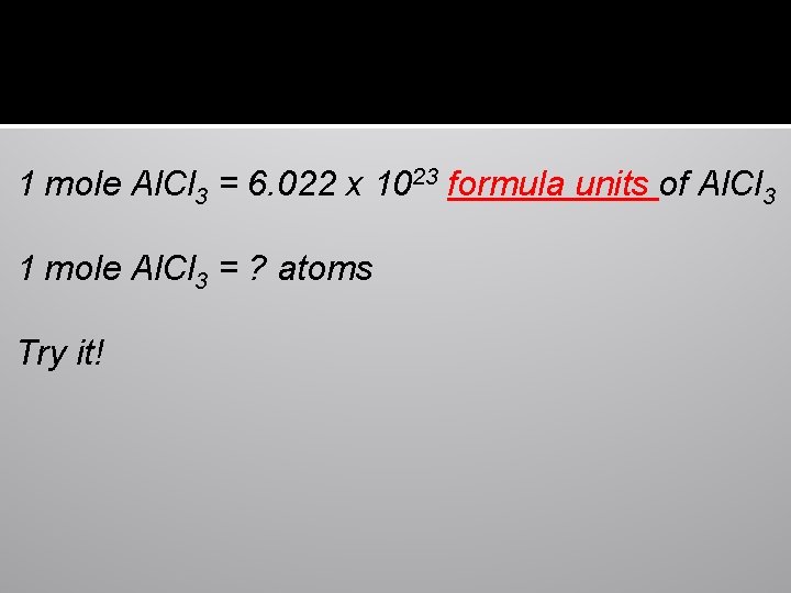1 mole Al. Cl 3 = 6. 022 x 1023 formula units of Al.