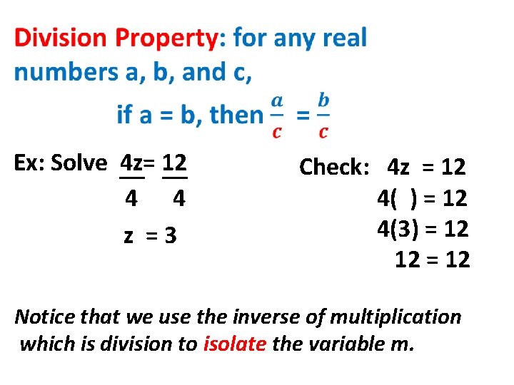 Ex: Solve __ 4 z= 12 __ 4 4 z =3 Check: 4 z